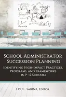 Planification de la relève des administrateurs d'école : Identifier les pratiques, les programmes et les cadres à fort impact dans les écoles primaires et secondaires - School Administrator Succession Planning: Identifying High-Impact Practices, Programs, and Frameworks in P-12 Schools