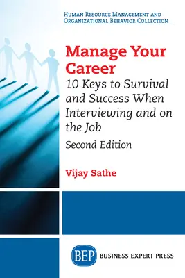 Gérer sa carrière : 10 clés pour survivre et réussir en entretien et au travail, deuxième édition - Manage Your Career: 10 Keys to Survival and Success When Interviewing and on the Job, Second Edition