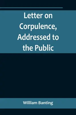 Lettre sur la corpulence, adressée au public - Letter on Corpulence, Addressed to the Public