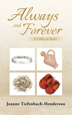 Toujours et pour toujours : 4 cadeaux à Jésus - Always and Forever: 4 Gifts to Jesus