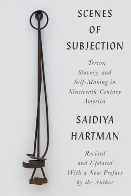 Scènes d'asservissement : Terreur, esclavage et construction de soi dans l'Amérique du XIXe siècle - Scenes of Subjection: Terror, Slavery, and Self-Making in Nineteenth-Century America