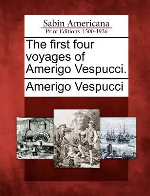 Les quatre premiers voyages d'Amerigo Vespucci. - The First Four Voyages of Amerigo Vespucci.