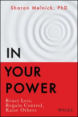 Dans votre pouvoir : Réagir moins, reprendre le contrôle, élever les autres - In Your Power: React Less, Regain Control, Raise Others