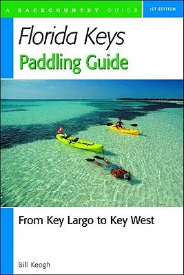 Florida Keys Paddling Guide : De Key Largo à Key West - Florida Keys Paddling Guide: From Key Largo to Key West