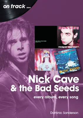 Nick Cave et les Bad Seeds : Chaque album, chaque chanson - Nick Cave and the Bad Seeds: Every Album Every Song