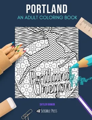 Portland : UN LIVRE DE COLORIAGE POUR ADULTES : Un livre de coloriage pour adultes sur Portland - Portland: AN ADULT COLORING BOOK: A Portland Coloring Book For Adults
