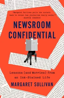 Newsroom Confidential : Leçons (et inquiétudes) d'une vie tachée d'encre - Newsroom Confidential: Lessons (and Worries) from an Ink-Stained Life