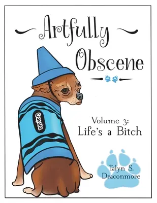 Artfully Obscene Volume 3 : Life's a B*tch (La vie est une salope) - Artfully Obscene Volume 3: Life's a B*tch