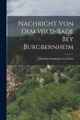 Nachricht von dem Wild-Bade bey Burgbernheim (en anglais) - Nachricht von dem Wild-Bade bey Burgbernheim