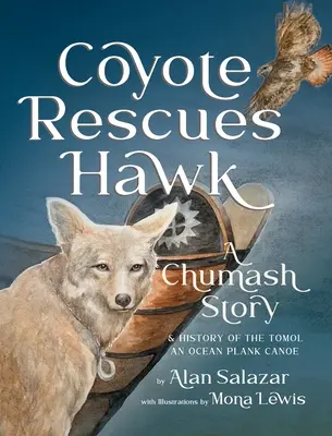 Coyote sauve Hawk : Un récit chumash et l'histoire du canoë à planches Tomol-an - Coyote Rescues Hawk: A Chumash Story & History of the Tomol-an Ocean Plank Canoe