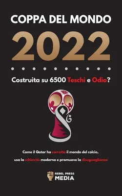 La Coupe du monde 2022, disputée avec 6500 points et du sang... : Le Qatar a bouleversé le monde du football, utilise le système moderne et promeut le désengagement. - Coppa del Mondo 2022, Costruita su 6500 Teschi e Odio?: Come il Qatar ha corrotto il mondo del calcio, usa la schiavit moderna e promuove la disuguag