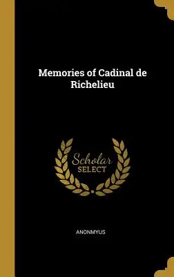 Souvenirs de Cadinal de Richelieu - Memories of Cadinal de Richelieu