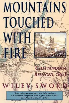 Les montagnes touchées par le feu : Chattanooga assiégée, 1863 - Mountains Touched with Fire: Chattanooga Besieged, 1863