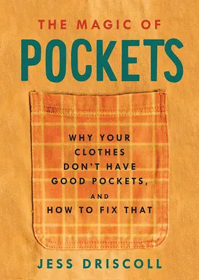 La magie des poches : Pourquoi vos vêtements n'ont pas de bonnes poches et comment y remédier - The Magic of Pockets: Why Your Clothes Don't Have Good Pockets and How to Fix That