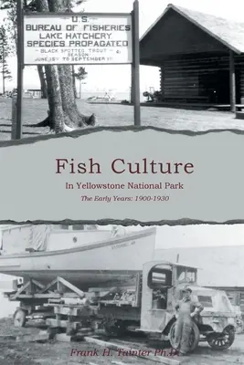 La pisciculture dans le parc national de Yellowstone : Les premières années : 1901-1930 - Fish Culture in Yellowstone National Park: The Early Years: 1901-1930
