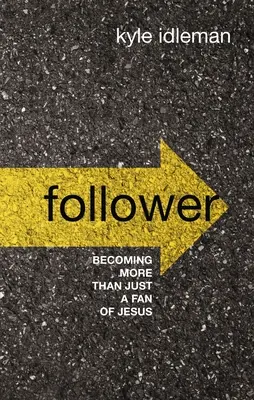 Suivre : Devenir plus qu'un simple fan de Jésus - Follower: Becoming More Than Just a Fan of Jesus