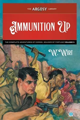 Munitions en l'air : Les Aventures Complètes de Cordie, Soldat de Fortune, Volume 5 - Ammunition Up: The Complete Adventures of Cordie, Soldier of Fortune, Volume 5