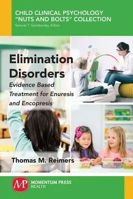 Elimination Disorders : Traitement de l'énurésie et de l'encoprésie fondé sur des données probantes - Elimination Disorders: Evidence-Based Treatment for Enuresis and Encopresis