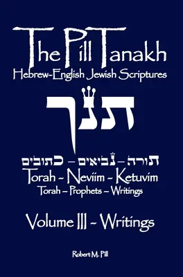 La pilule Tanakh : Ecritures juives hébraïques-anglaises, Volume III - Les Ecrits - The Pill Tanakh: Hebrew-English Jewish Scriptures, Volume III - The Writings