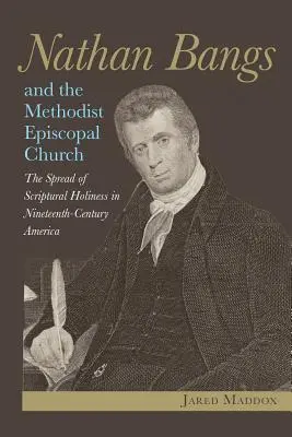 Nathan Bangs et l'Église épiscopale méthodiste : La diffusion de la sainteté scripturale dans l'Amérique du XIXe siècle - Nathan Bangs and the Methodist Episcopal Church: The Spread of Scriptural Holiness in Nineteenth-Century America