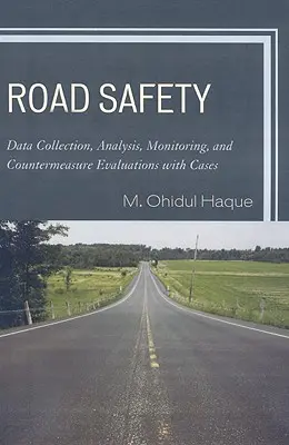 Sécurité routière : Collecte de données, analyse, suivi et évaluation des contre-mesures avec des cas concrets - Road Safety: Data Collection, Analysis, Monitoring and Countermeasure Evaluations with Cases