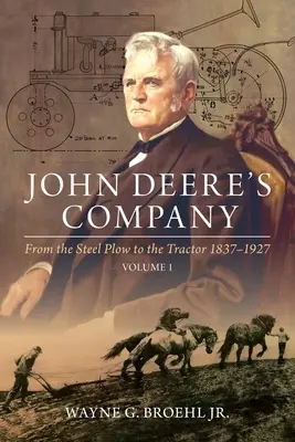 La société John Deere - Volume 1 : De la charrue en acier au tracteur 1837-1927 - John Deere's Company - Volume 1: From the Steel Plow to the Tractor 1837-1927