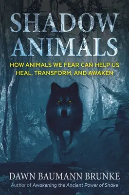 Les animaux de l'ombre : comment les animaux que nous craignons peuvent nous aider à guérir, à nous transformer et à nous éveiller - Shadow Animals: How Animals We Fear Can Help Us Heal, Transform, and Awaken