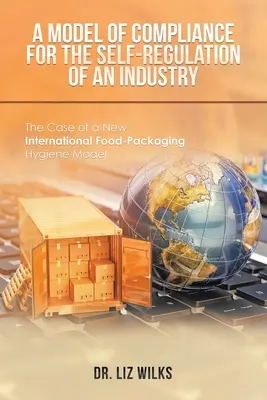 Un modèle de conformité pour l'autorégulation d'une industrie : Le cas d'un nouveau modèle international d'hygiène des emballages alimentaires - A Model of Compliance for the Self-Regulation of an Industry: The Case of a New International Food-Packaging Hygiene Model