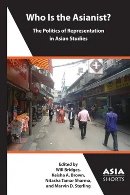 Qui est l'asiatiste ? la politique de représentation dans les études asiatiques - Who Is the Asianist?: The Politics of Representation in Asian Studies