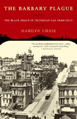 La peste de Barbarie : La peste noire dans le San Francisco victorien - The Barbary Plague: The Black Death in Victorian San Francisco