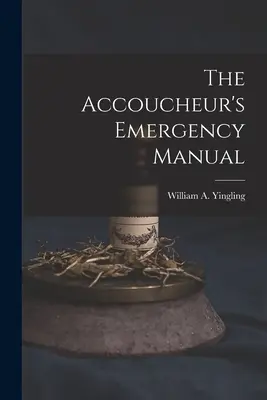 Le manuel d'urgence de l'accoucheur - The Accoucheur's Emergency Manual