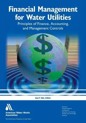 Gestion financière des services d'eau : Principes de finance, de comptabilité et de contrôle de gestion - Financial Management for Water Utilities: Principles of Finance, Accounting, and Management Controls