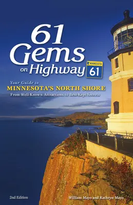 61 Gems on Highway 61 : Your Guide to Minnesota's North Shore, from Well-Known Attractions to Best-Kept Secrets (Les joyaux de la route 61 : votre guide de la côte nord du Minnesota, des attractions connues aux secrets les mieux gardés) - 61 Gems on Highway 61: Your Guide to Minnesota's North Shore, from Well-Known Attractions to Best-Kept Secrets