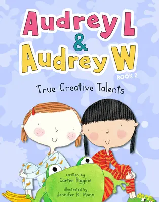 Audrey L et Audrey W : Les vrais talents créatifs : Livre 2 - Audrey L and Audrey W: True Creative Talents: Book 2
