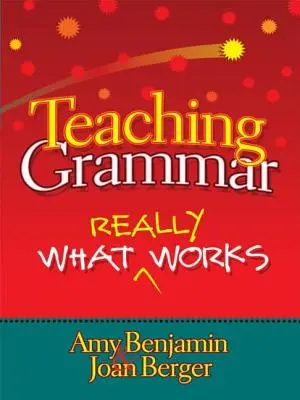 Enseigner la grammaire : ce qui fonctionne vraiment - Teaching Grammar: What Really Works