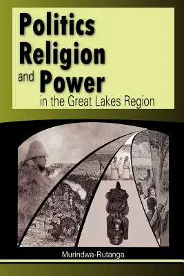 Politique, religion et pouvoir dans la région des Grands Lacs - Politics, Religion and Power in the Great Lakes Region