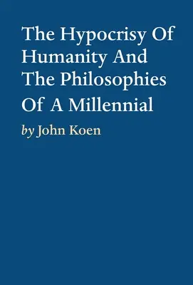 L'hypocrisie de l'humanité et les philosophies d'un millénaire - The Hypocrisy Of Humanity And The Philosophies Of A Millennial