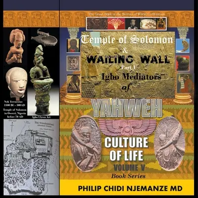 Temple de Salomon et Mur des Lamentations Part 1 : Igbo Mediators of Yahweh Culture of Life : Volume V - Temple of Solomon & Wailing Wall Part 1: Igbo Mediators of Yahweh Culture of Life: Volume V