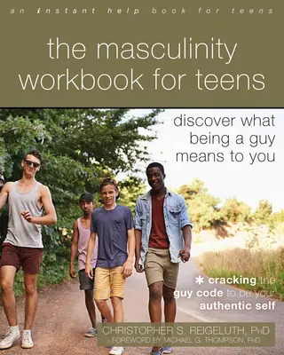 Le cahier d'exercices sur la masculinité pour les adolescents : Découvrez ce que signifie être un gars pour vous - The Masculinity Workbook for Teens: Discover What Being a Guy Means to You