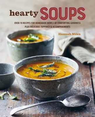 Un bol de soupe : Plus de 70 recettes délicieuses, y compris les garnitures et les accompagnements - A Bowl of Soup: Over 70 Delicious Recipes Including Toppings & Accompaniments