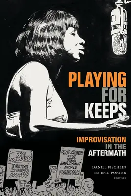 Jouer pour garder : l'improvisation dans l'après-coup - Playing for Keeps: Improvisation in the Aftermath