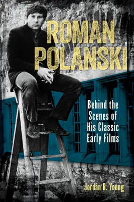 Roman Polanski : Dans les coulisses de ses premiers films classiques - Roman Polanski: Behind the Scenes of His Classic Early Films