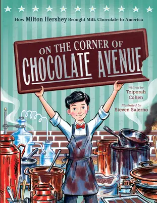 Au coin de l'avenue du chocolat : Comment Milton Hershey a introduit le chocolat au lait en Amérique - On the Corner of Chocolate Avenue: How Milton Hershey Brought Milk Chocolate to America