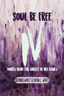 Soul Be Free IV : Voices From the Valley of Dry Bones (Les voix de la vallée des os secs) - Soul Be Free IV: Voices From the Valley of Dry Bones