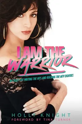 Je suis le guerrier : Ma vie folle : écrire les tubes et faire vibrer les MTV Eighties - I Am the Warrior: My Crazy Life Writing the Hits and Rocking the MTV Eighties