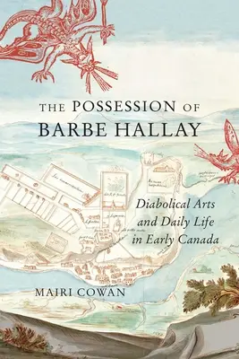 La possession de Barbe Hallay : Arts diaboliques et vie quotidienne au début du Canada - The Possession of Barbe Hallay: Diabolical Arts and Daily Life in Early Canada