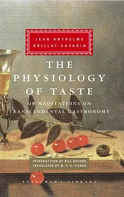 La physiologie du goût : Ou Méditations sur la gastronomie transcendantale ; Introduction de Bill Buford - The Physiology of Taste: Or Meditations on Transcendental Gastronomy; Introduction by Bill Buford