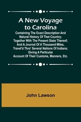 Un nouveau voyage en Caroline, contenant la description exacte et l'histoire naturelle de ce pays, ainsi que son état actuel, et un journal. - A New Voyage to Carolina; Containing the exact description and natural history of that country; together with the present state thereof; and a journal