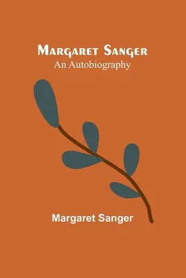 Margaret Sanger : une autobiographie - Margaret Sanger: an autobiography