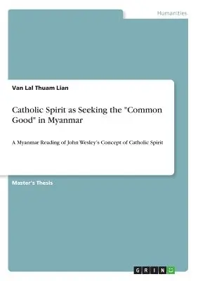 L'esprit catholique à la recherche du bien commun au Myanmar : Une lecture au Myanmar du concept d'esprit catholique de John Wesley - Catholic Spirit as Seeking the Common Good in Myanmar: A Myanmar Reading of John Wesley's Concept of Catholic Spirit